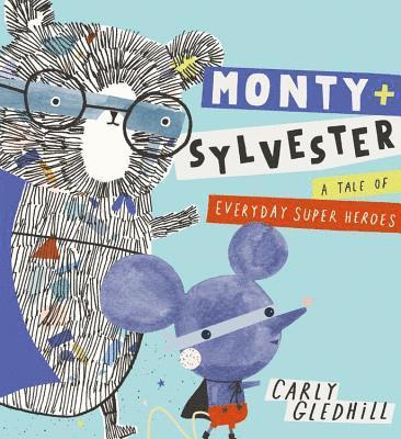 Carly Gledhill - Monty and Sylvester A Tale of Everyday Super Heroes, Inbunden