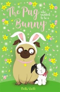 bokomslag The Pug who wanted to be a Bunny