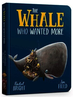 Rachel Bright - The Whale Who Wanted More Board Book, Kartonnage