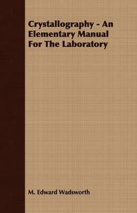 bokomslag Crystallography - An Elementary Manual For The Laboratory