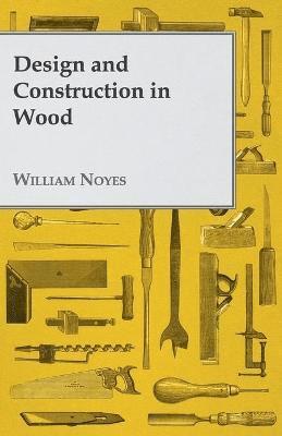William Noyes - Design And Construction In Wood, Häftad