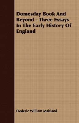 Domesday Book And Beyond - Three Essays In The Early History Of England