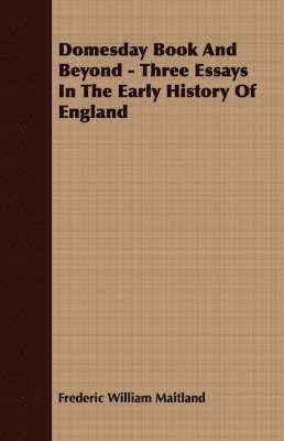 Domesday Book And Beyond - Three Essays In The Early History Of England 1