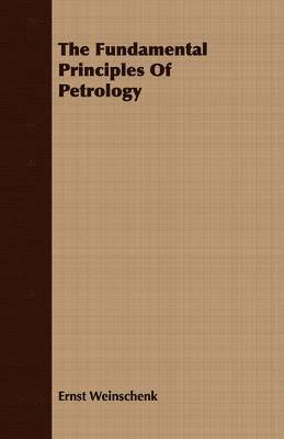Ernst Weinschenk - Fundamental Principles Of Petrology, Häftad