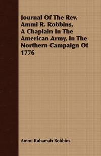 bokomslag Journal Of The Rev. Ammi R. Robbins, A Chaplain In The American Army, In The Northern Campaign Of 1776