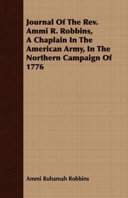 Journal Of The Rev. Ammi R. Robbins, A Chaplain In The American Army, In The Northern Campaign Of 1776