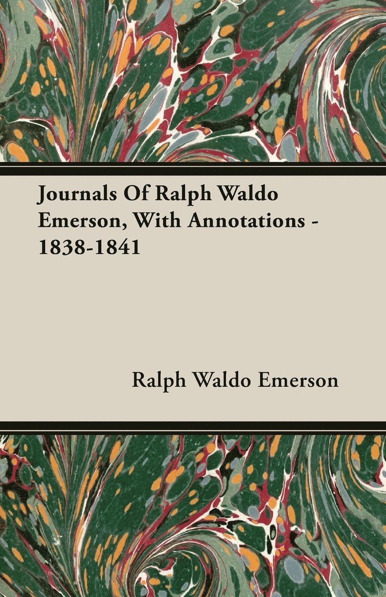 Journals Of Ralph Waldo Emerson, With Annotations - 1838-1841 1