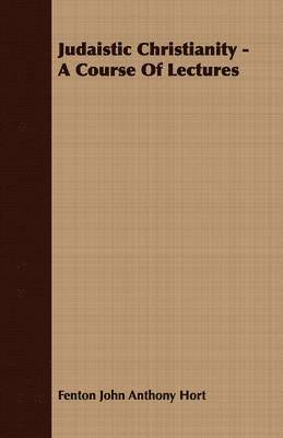 Fenton John Anthony Hort - Judaistic Christianity - A Course Of Lectures, Häftad