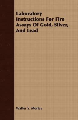 Laboratory Instructions For Fire Assays Of Gold, Silver, And Lead 1