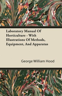 Laboratory Manual Of Horticulture - With Illustrations Of Methods, Equipment, And Apparatus 1