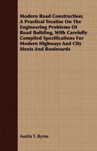 bokomslag Modern Road Construction; A Practical Treatise On The Engineering Problems Of Road Building, With Carefully Compiled Specifications For Modern Highways And City Steets And Boulevards