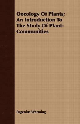 Oecology Of Plants; An Introduction To The Study Of Plant-Communities 1