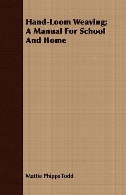 Hand-Loom Weaving; A Manual For School And Home 1