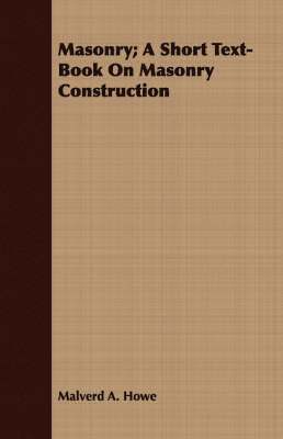 Masonry; A Short Text-Book On Masonry Construction 1