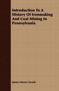 bokomslag Introduction To A History Of Ironmaking And Coal Mining In Pennsylvania