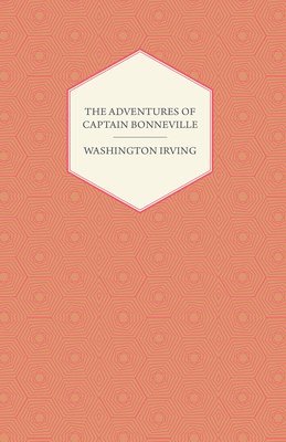 Adventures Of Captain Bonneville U.S.A. In The Rocky Mountains And The Far West