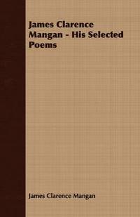 bokomslag James Clarence Mangan - His Selected Poems