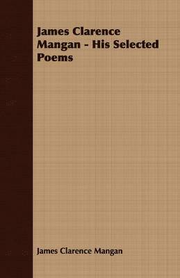 bokomslag James Clarence Mangan - His Selected Poems