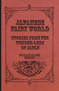 bokomslag Japanese Fairy World - Stories From The Wonder-Lore Of Japan