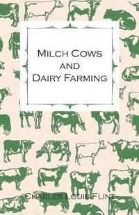 bokomslag Milch Cows And Dairy Farming; Comprising The Breeds, Breeding, And Management; In Health And Disease, Of Dairy And Other Stock, The Selection Of Milch Cows, With A Full Explanation Of Guenon's