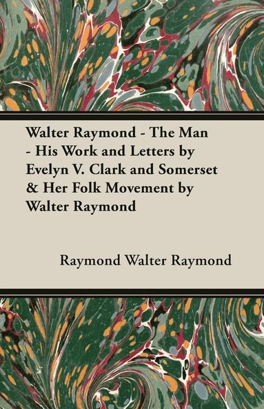 bokomslag Walter Raymond - the Man - His Work and Letters by Evelyn V. Clark and Somerset & Her Folk Movement by Walter Raymond