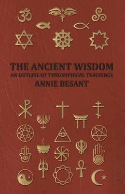 Ancient Wisdom - and Outline of Theosophical Teachings