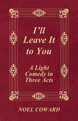 bokomslag "I'LL Leave it to You" - A Light Comedy in Three Acts