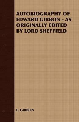 bokomslag Autobiography of Edward Gibbon - as Originally Edited by Lord Sheffield