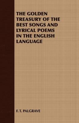 THE Golden Treasury of the Best Songs and Lyrical Poems in the English Language 1