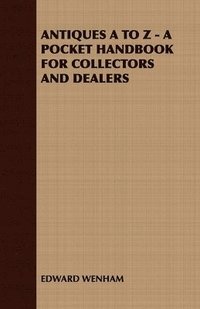 bokomslag Antiques A to Z - A Pocket Handbook for Collectors and Dealers