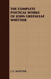 bokomslag THE Complete Poetical Works of John Greenleaf Whittier