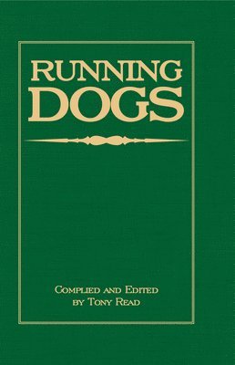 Tony Read, Tony Read - Running Dogs - Or, Dogs That Hunt By Sight - The Early History, Origins, Breeding & Management Of Greyhounds, Whippets, Irish Wolfhounds, Deerhounds, Borzoi and Other Allied Eastern Hounds, Inbunden