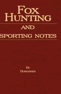 bokomslag Fox Hunting And Sporting Notes In The West Midlands - Containing Accounts Of Sport In Cheshire, Shropshire, Worcestershire, Staffordshire, Herefordshire, And Wales