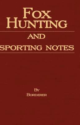 Fox Hunting And Sporting Notes In The West Midlands - Containing Accounts Of Sport In Cheshire, Shropshire, Worcestershire, Staffordshire, Herefordshire, And Wales 1