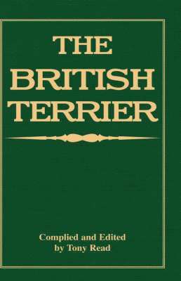 Tony Read - British Terrier And Its Varieties, History & Origins, Points, Selection, Special Training & Management - By Various Authors, Inbunden