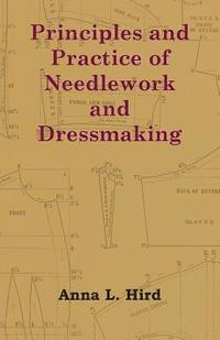 bokomslag Principles and Practice of Needlework and Dressmaking