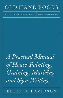 bokomslag Practical Manual of House-Painting, Graining, Marbling and Sign Writing