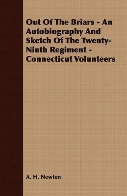 bokomslag Out Of The Briars - An Autobiography And Sketch Of The Twenty-Ninth Regiment - Connecticut Volunteers