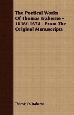 bokomslag The Poetical Works Of Thomas Traherne - 1636?-1674 - From The Original Manuscripts