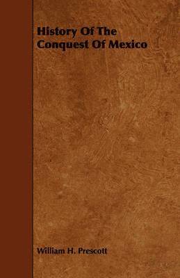 William H. Prescott, William Hickling Prescott - History Of The Conquest Of Mexico, Häftad