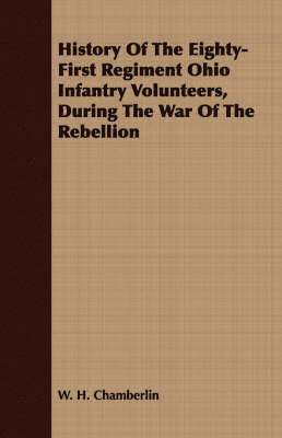 History Of The Eighty-First Regiment Ohio Infantry Volunteers, During The War Of The Rebellion 1