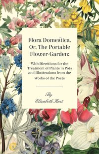 bokomslag Flora Domestica, Or, The Portable Flower-Garden