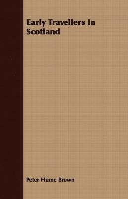 Peter Hume Brown - Early Travellers In Scotland, Häftad