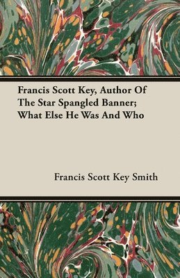 Francis Scott Key, Author Of The Star Spangled Banner; What Else He Was And Who 1