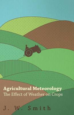 Agricultural Meteorology, The Effect Of Weather On Crops 1