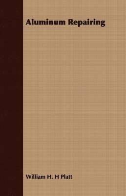 William H. H Platt, William H. H. Platt - Aluminum Repairing, Häftad