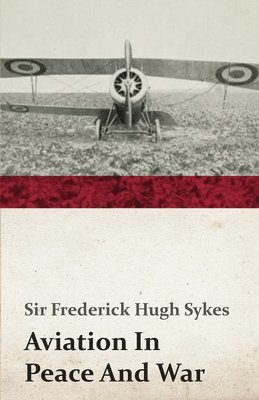 Frederick Hugh Sir Sykes, Frederick Hugh Sykes - Aviation In Peace And War, Häftad