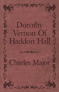 bokomslag Dorothy Vernon Of Haddon Hall