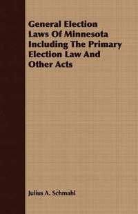 bokomslag General Election Laws Of Minnesota Including The Primary Election Law And Other Acts