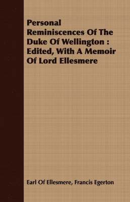 Francis Egerton Earl Of Ellesmere, Francis Egerton Earl of Ellesmere, Earl Of Ellesmere, Francis Egerton - Personal Reminiscences Of The Duke Of Wellington, Häftad